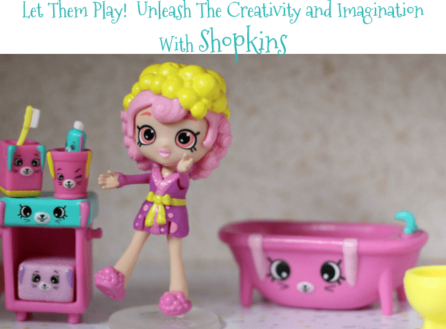 Let Them Play! Unleash The Creativity And Imagination With Shopkins!